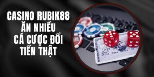 Casino Rubik88 Ăn Nhiều - Cá Cược Đổi Tiền Thật