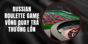 Russian Roulette Game - Vòng Quay Trả Thưởng Lớn